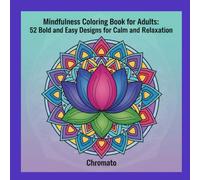 Mindfulness Coloring Book for Adults: 52 Bold and Easy Designs for Calm and Relaxation: A Simple and Relaxing Adult Coloring Book with Large Bold ... Relief, Anxiety and Mindfulness Practice