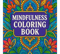 Mindfulness Coloring Book for Adults: A Calming Journey of Patterns, Mandalas, and to Relieve Stress
