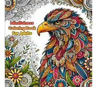 Mindfulness Coloring Book for Adults: Animals, Mandalas, and Nature Designs: A Collection of Intricate Patterns for Relaxation and Creativity
