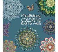 Mindfulness Coloring Book For Adults: For Mindfulness Lovers | Relax and Recharge with Calming Mandalas, Zen Patterns & Nature-Inspired Art