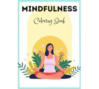 MINDFULNESS COLORING BOOK for ADULTS: Make way to a life with more colors and more criativity!