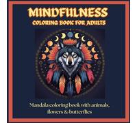 Mindfulness Coloring Book for Adults: Mandala Coloring Book with Animals, Flowers & Butterflies