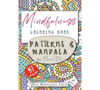 MINDFULNESS COLORING BOOK FOR ADULTS: Patterns & Mandala to Color - Relax, Unwind, and Inspire Creativity with Beautiful Designs for Adults