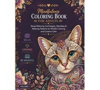 Mindfulness Coloring Book For Adults: Relaxing Cat Designs, Floral Mandalas & Stress Relieving Patterns for Relaxation, Creativity and Mindful Coloring | Volume 1