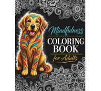 Mindfulness Coloring Book for Adults: Stress Relief Mandalas, Animals & Nature Designs for Relaxation, Meditation & Anxiety Relief | A Perfect Gift for Dads, Moms & Seniors