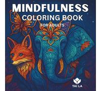 Mindfulness Coloring Book for Adults: Stress Relieving Animals, Mandalas, Zentangle, and Nature Designs to Relax, Find Calm, and Boost Creativity