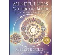 Mindfulness Coloring Book for Adults & Teens: 50-Day Color by Number Program for Stress Relief with Light Matrix Mandalas and Positive Affirmations