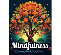 Mindfulness: Coloring Book for Adults with 50 Beautiful Designs Featuring Trees, Flowers, Animals, Landscapes and More for Relaxation