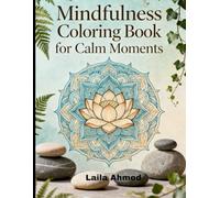 Mindfulness Coloring Book for Calm Moments: Stress-relieving designs to relax, focus, and breathe