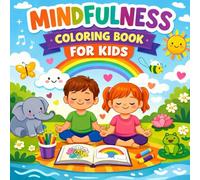 Mindfulness Coloring Book for Kids: A Fun Way to Build Confidence, Calm Anxiety, and Emotional Strength