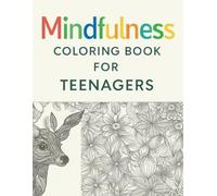 Mindfulness coloring book for teenagers: Creative Pages to Help Teens De-Stress and Refocus