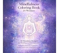 Mindfulness Coloring Book for Women: 50 Mandalas Designs for Healing and Introspection Inspired by Feminine Archetypes, Energy Centers and Animal Spirit Guides