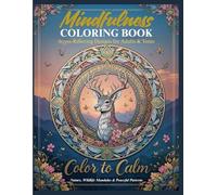 Mindfulness Coloring Book: Stress-Relieving Designs for Adults & Teens: Color to Calm: Eco-Friendly Nature, Wildlife Mandalas & Soothing Patterns for Mindful Relaxation