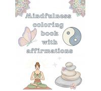 Mindfulness coloring book with affirmations: Relaxation and Stress Relief with Beautiful Mandalas and Patterns
