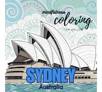 Mindfulness Coloring for Adults - Explore Sydney, Australia: Zentangle Designs - Iconic Landmarks Through Creativity and Relaxation