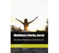 Mindfulness Coloring Journal: Color, Write, and Release Stress in Just 10 Minutes a Day