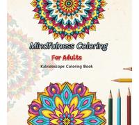 Mindfulness Coloring: Kaleidoscope Coloring Book