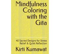 Mindfulness Coloring with the Gita: 40 Sacred Designs for Stress Relief & Quiet Reflection