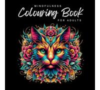 Mindfulness Colouring Book For Adults: Relax and Unwind with the Beauty of Everything You Find in Nature