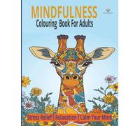 Mindfulness Colouring Book For Adults: Stress Relief, Relaxation & Calm Your Mind