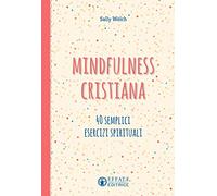 Mindfulness cristiana: 40 semplici esercizi spirituali
