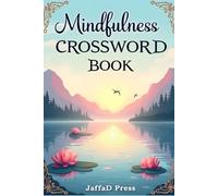 Mindfulness Crossword Book: A Relaxing Crossword Collection for Calm Reflection, Positive Thinking, Mental Clarity, Stress Relief and Everyday Mindful Living