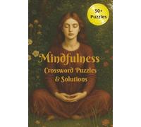 Mindfulness Crossword Puzzles & Solutions: 60 Mindfulness Crosswords Featuring Calm Practices, Mental Wellness Tools, and Nature Themes