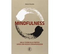 Alberto Rossitto - Mindfulness. Dalla Teoria Alla Pratica Verso Una Nuova Consa