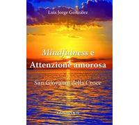 Mindfulness e attenzione amorosa. San Giovanni della Croce