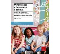 Mindfulness e benessere a scuola. Attività per migliorare la consapevolezza emotiva e imparare a gestire le difficoltà