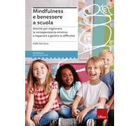 Mindfulness e benessere a scuola. Attività per migliorare la consapevolezza emotiva e imparare a gestire le difficoltà