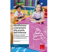 Mindfulness e benessere alla scuola dell'infanzia. Attività per sviluppare le competenze socio-emotive e la consapevolezza di sé. Con Libro rilegato