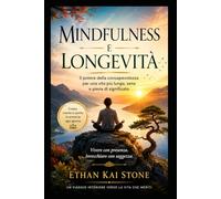 Mindfulness e Longevità: Vivere con presenza. Invecchiare con saggezza.