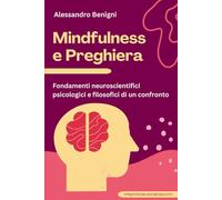 Mindfulness e Preghiera. Fondamenti neuroscientifici, psicologici e filosofici di un confronto