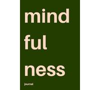 mindfulness - Ein achtsames Journal für Ruhe, Klarheit und Reflexion: Ein minimalistisches Tagebuch für 6 Monate
