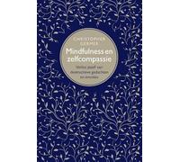 Mindfulness en zelfcompassie: verlos jezelf van destructieve gedachten en emoties