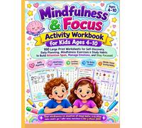 Mindfulness & Focus Activity Workbook for Kids Ages 4-10: 100 Large Print Worksheets for Self-Discovery, Daily Planning, Mindfulness Exercises & Study ... Span, Manage Emotions, and Stay Focused