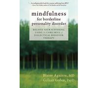 Mindfulness for Borderline Personality Disorder: Relieve Your Suffering Using the Core Skill of Dialectical Behavior Therapy