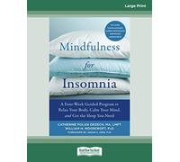 Mindfulness for Insomnia: A Four-W uided Program to Relax Your Body, Calm Your Mind, and Get the Sleep You Need