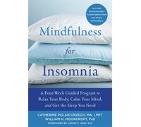 Mindfulness for Insomnia: A Four-Week Guided Program to Relax Your Body, Calm Your Mind, and Get the Sleep You Need