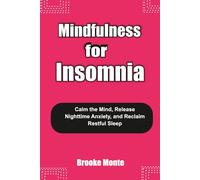 MINDFULNESS FOR INSOMNIA: Calm the Mind, Release Nighttime Anxiety, and Reclaim Restful Sleep