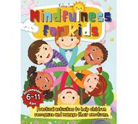 Mindfulness for Kids: Fun Mindfulness Activities to Boost Focus, Emotional Awareness, and Self-Esteem for Kids