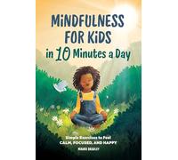Mindfulness for Kids in 10 Minutes a Day: Simple Exercises to Feel Calm, Focused, and Happy