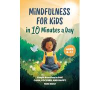 Mindfulness for Kids in 10 Minutes a Day: Simple Exercises to Feel Calm, Focused, and Happy