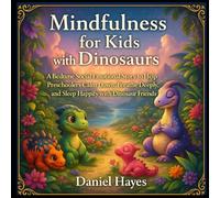 Mindfulness for Kids with Dinosaurs: A Bedtime Social Emotional Story to Help Preschoolers Calm Down, Breathe Deeply, and Sleep Happily with Dinosaur Friends