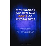 Mindfulness for Men Who Don’t Do Mindfulness: How to Keep Calm in a Noisy World - Real Mindfulness for Men and Everyday Life