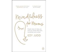 Mindfulness for Mums: Simple Ways to Help You and Your Family Feel Calm,
