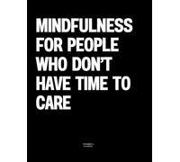 Mindfulness for People Who Don’t Have Time to Care: The Coffee Table Book