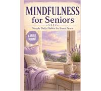 Mindfulness for Seniors: Simple Daily Habits for Inner Peace (Large Print)