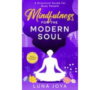 Mindfulness for the Modern Soul: A Practical Guide for Busy People